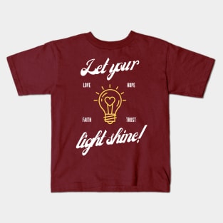 LET YOUR LIGHT SHINE, LOVE, FAITH, HOPE, TRUST Kids T-Shirt